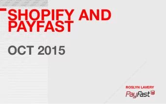 SHOPIFY AND PAYFAST  OCT 2015  ROSLYN LAVERY OVERVIEW   Why you need a gateway