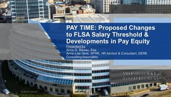 PAY TIME: Proposed Changes  to FLSA Salary Threshold &amp;  Developments in Pay Equity  Presented