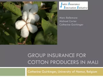 GROUP INSURANCE FOR  COTTON PRODUCERS IN MALI  Catherine Guirkinger, University of Namur, Belgium