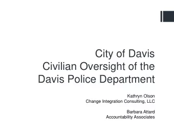 City of Davis  Civilian Oversight of the  Davis Police Department  Kathryn Olson  Change