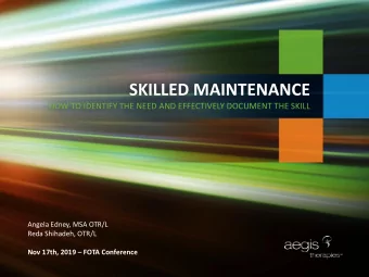 SKILLED MAINTENANCE  HOW TO IDENTIFY THE NEED AND EFFECTIVELY DOCUMENT THE SKILL  Angela Edney, MSA