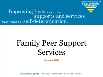 Services  January 2019  Overview of Peer Support:  Peer Support services provide an opportunity for