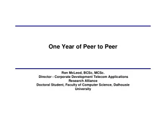 One Year of Peer to Peer  Ron McLeod, BCSc, MCSc.  Director - Corporate Development Telecom