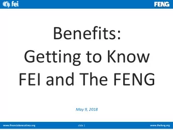 FEI and The FENG  May 9, 2018  www.financialexecutives.org  www.thefeng.org  slide 1 FEIs