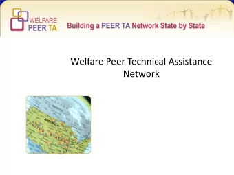 Welfare Peer Technical Assistance  Network  What is the Welfare Peer TA Network?  A Federal
