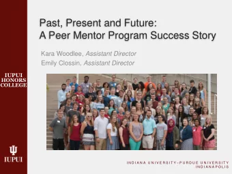 Past, Present and Future:  A Peer Mentor Program Success Story Kara Woodlee, Assistant Director