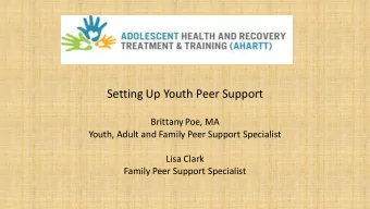 Setting Up Youth Peer Support  Brittany Poe, MA  Youth, Adult and Family Peer Support Specialist