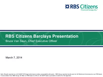 RBS Citizens Barclays Presentation  Bruce Van Saun, Chief Executive Officer  March 7, 2014  Note: