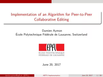 Implementation of an Algorithm for Peer-to-Peer  Collaborative Editing  Damien Aymon    Ecole