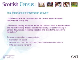 The importance of information security  Confidentiality is the cornerstone of the Census and