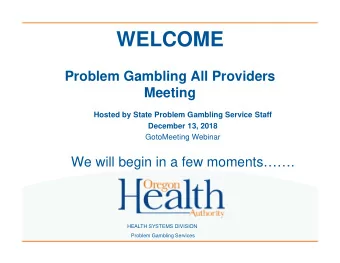 WELCOME  Problem Gambling All Providers  Meeting  Hosted by State Problem Gambling Service Staff