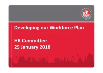 Developing our Workforce Plan  HR Committee  25 January 2018  Purpose of presentation  Share