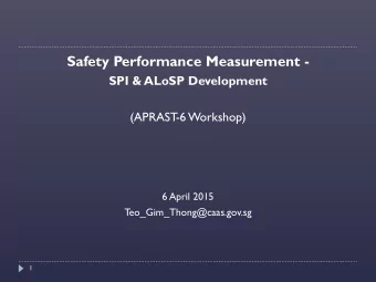 Safety Performance Measurement -  SPI &amp; ALoSP Development  (APRAST  -6 Workshop)  6 April 2015