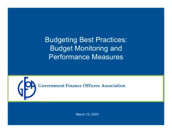 Budgeting Best Practices:  Budget Monitoring and  Performance Measures  Government Finance Officers