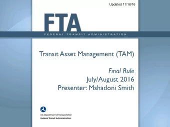 Transit Asset  Management (TAM)  Final Rule  July/August 2016  Presenter: Mshadoni Smith  T