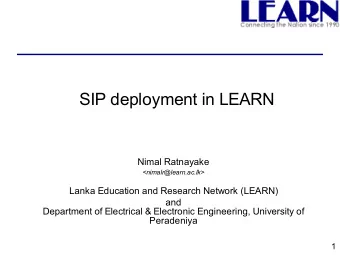 SIP deployment in LEARN  Nimal Ratnayake  &lt;nimalr@learn.ac.lk&gt;  Lanka Education and Research
