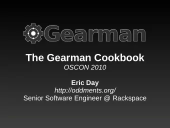 The Gearman Cookbook  OSCON 2010  Eric Day  http://oddments.org/  Senior Software Engineer @