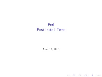 Perl  Post Install Tests  April 10, 2013  Upgrading dependencies w/o fear 1. You install a module