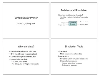Architectural Simulation   What is an architectural simulator?  SimpleScalar Primer   A tool