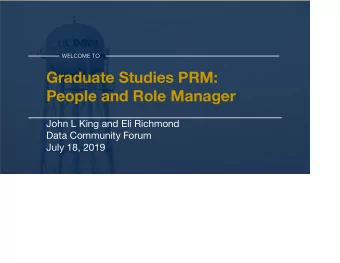 Graduate Studies PRM:  People and Role Manager  John L King and Eli Richmond  Data Community Forum