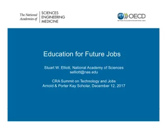 Education for Future Jobs?  Stuart W. Elliott, National Academy of Sciences  selliott@nas.edu  CRA