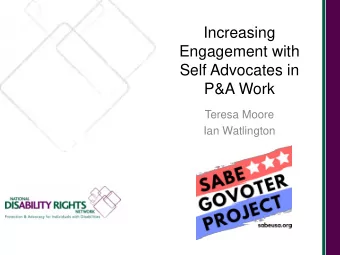 Increasing  Engagement with  Self Advocates in  P&amp;A Work  Teresa Moore  Ian Watlington  Polls