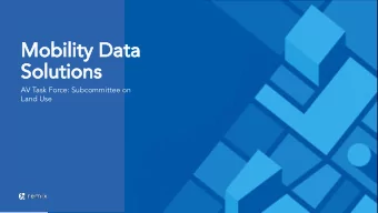 Mobility Data  Solutions  AV Task Force: Subcommittee on  Land Use  ABOUT  Our vision is to empower