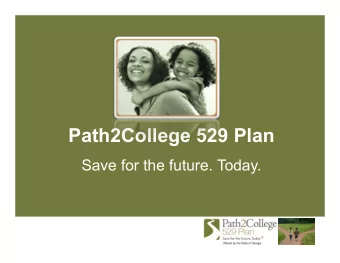 Path2College 529 Plan  Save for the future. Today.  What is a 529 Plan?  Section 529 of the