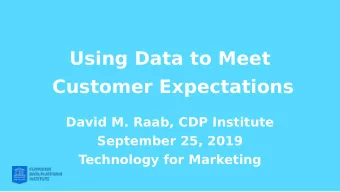 Using Data to Meet  Customer Expectations  David M. Raab, CDP Institute  September 25, 2019