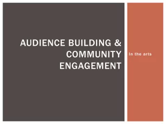 AUDIENCE BUILDING &amp;  COMMUNITY  In the arts  ENGAGEMENT  MANAGE YOUR EXPECTATIONS