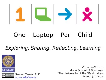 One    Laptop    Per    Child  Exploring, Sharing, Reflecting, Learning  Presentation at:  Mona