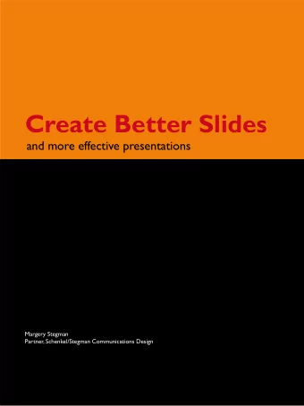 Create Better Slides  and more effective presentations  Margery Stegman  Partner, Schenkel/Stegman