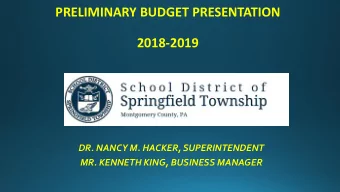 PRELIMINARY BUDGET PRESENTATION  2018-2019  DR. NANCY M. HACKER, SUPERINTENDENT  MR. KENNETH KING,