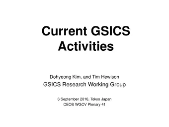 Current GSICS  Activities  Dohyeong Kim, and Tim Hewison  GSICS Research Working Group  6 September