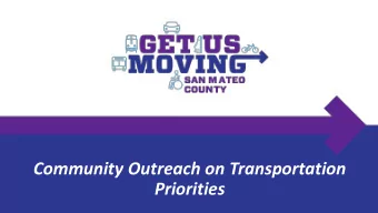 Community Outreach on Transportation  Priorities  What is Get Us Moving SMC?  Get Us Moving SMC