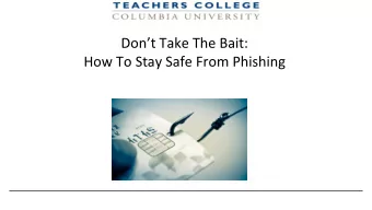 Dont Take The Bait:  How To Stay Safe From Phishing  Goals  After this section, youll be able