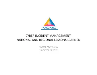 CYBER INCIDENT MANAGEMENT: NATIONAL AND REGIONAL LESSONS LEARNED HARME MOHAMED 21 OCTOBER 2015