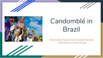 Candombl in  Brazil  Presented by: Ruby Garmon, Madelyn Haulotte,  1.  Callie Pierce, and Anna