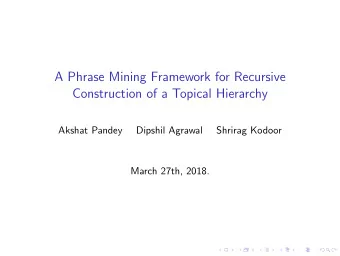 A Phrase Mining Framework for Recursive  Construction of a Topical Hierarchy  Akshat Pandey