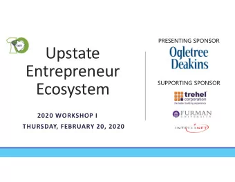 Upstate  Entrepreneur  SUPPORTING SPONSOR  Ecosystem  2020 WORKSHOP I  THURSDAY, FEBRUARY 20, 2020