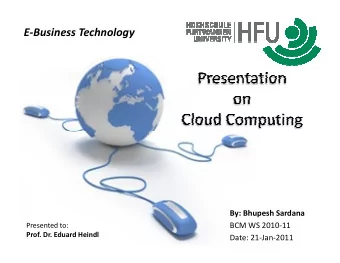 E-Business Technology  By: Bhupesh Sardana  Presented to:  BCM WS 2010-11  Prof. Dr. Eduard Heindl
