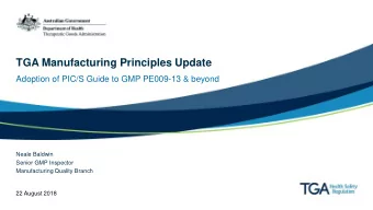 TGA Manufacturing Principles Update  Adoption of PIC/S Guide to GMP PE009-13 &amp; beyond  Neale