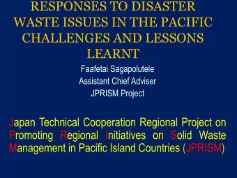 RESPONSES TO DISASTER  WASTE ISSUES IN THE PACIFIC  CHALLENGES AND LESSONS  LEARNT  Faafetai