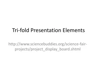 Tri-fold Presentation Elements  http://www.sciencebuddies.org/science-fair-