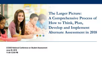 How to Think, Plan,  Develop and Implement  Alternate Assessment in 2018  CCSSO National Conference