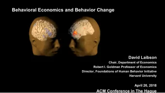 Behavioral Economics and Behavior Change  David Laibson  Chair, Department of Economics  Robert I.