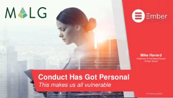 Conduct Has Got Personal  This makes us all vulnerable 6 th February 2020  Good to meet you  Mike