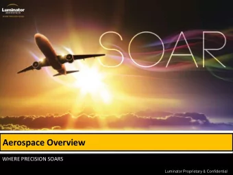 Aerospace Overview  WHERE PRECISION SOARS  LUMINATOR PROPRIETARY &amp; CONFIDENTIAL  Luminator