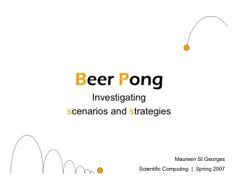 Beer Pong  Investigating  scenarios and strategies  Maureen St Georges  Scientific Computing  |