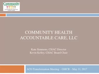 ACCOUNTABLE CARE, LLC  Kate Simmons, CHAC Director  Kevin Kelley, CHAC Board Chair ACO
